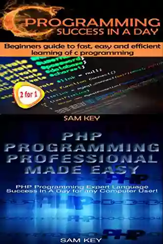 Programming #14:C Programming Success In A Day PHP Programming Professional Made Easy (C Programming C++programming C++ Programming Language HTML PHP Programming Rails PHP CSS)