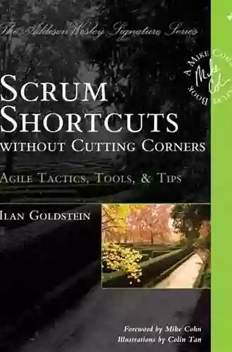 Scrum Shortcuts without Cutting Corners: Agile Tactics Tools Tips (Addison Wesley Signature (Cohn))