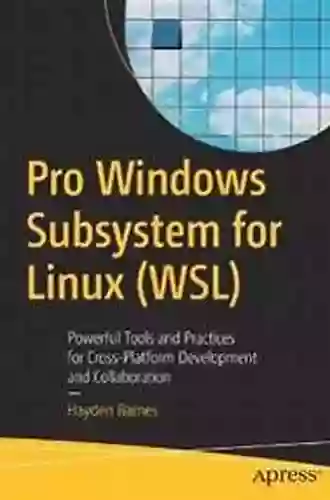 Pro Windows Subsystem For Linux (WSL): Powerful Tools And Practices For Cross Platform Development And Collaboration