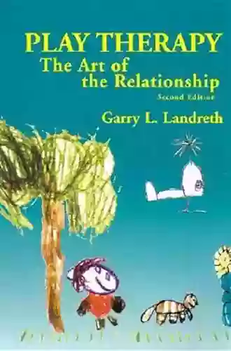 Play Therapy: The Art Of The Relationship