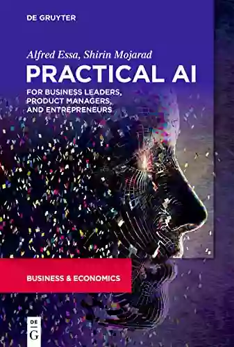 Practical AI For Business Leaders Product Managers And Entrepreneurs