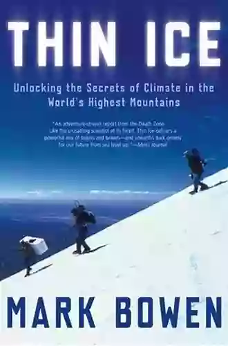 Thin Ice: Unlocking The Secrets Of Climate In The World S Highest Mountains