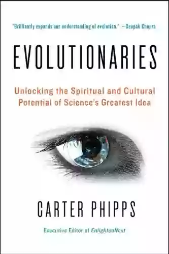 Evolutionaries: Unlocking the Spiritual and Cultural Potential of Science s Greatest Idea