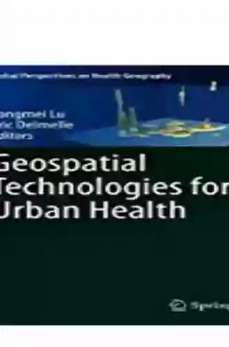 Geospatial Technologies For Urban Health (Global Perspectives On Health Geography)