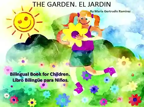 THE GARDEN EL JARDIN: (Picture ): First Words English/Spanish Spanish/English Garden Flowers And Nature (Bedtime Stories Bilingual Children S Collection) (Binlingual For Children)