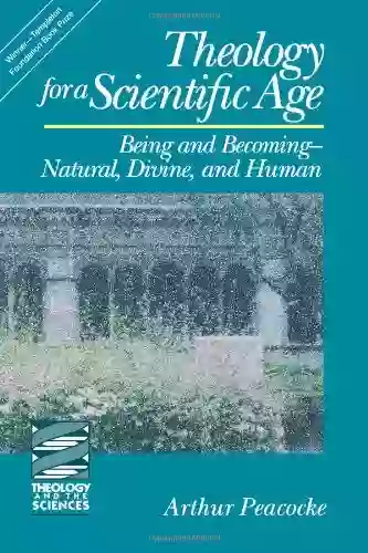 Theology for a Scientific Age: Being and Becoming Natural Divine and Human (Theology and the Sciences): Being and BecomingNatural Divine and Human