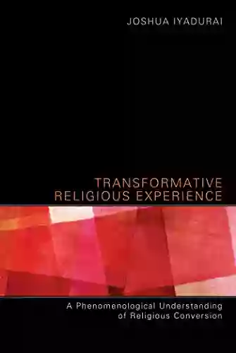 Transformative Religious Experience: A Phenomenological Understanding Of Religious Conversion