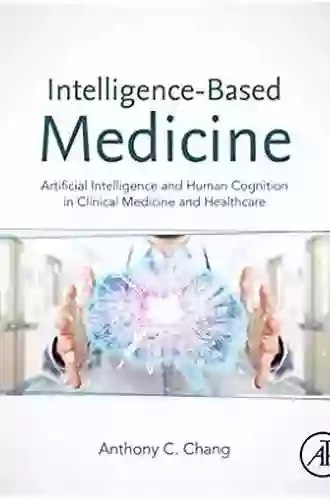 Intelligence Based Medicine: Artificial Intelligence And Human Cognition In Clinical Medicine And Healthcare