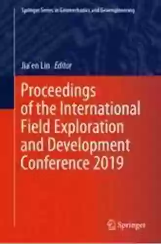 Proceedings Of The International Field Exploration And Development Conference 2019 (Springer In Geomechanics And Geoengineering)