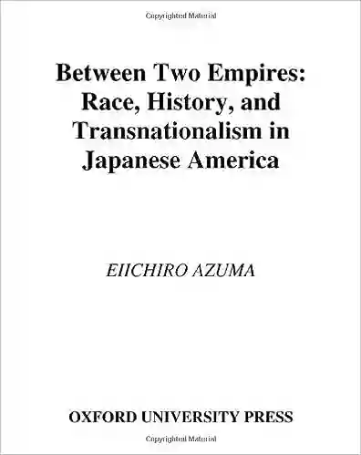 Between Two Empires: Race History And Transnationalism In Japanese America