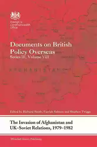 The Invasion Of Afghanistan And UK Soviet Relations 1979 1982: Documents On British Policy Overseas III Volume VIII (Whitehall Histories 8)