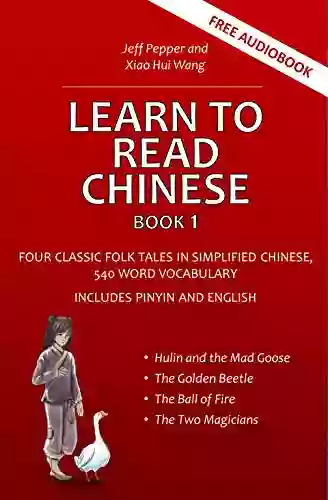 Learn To Read Chinese 1: Four Classic Folk Tales In Simplified Chinese 540 Word Vocabulary Includes Pinyin And English