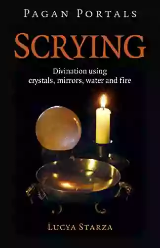 Pagan Portals Scrying: Divination Using Crystals Mirrors Water And Fire