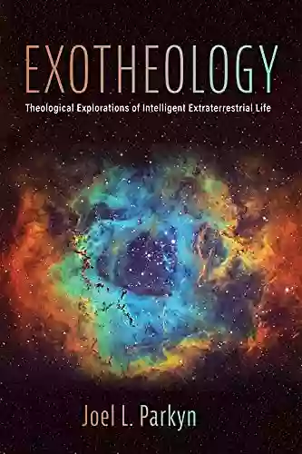 Exotheology: Theological Explorations Of Intelligent Extraterrestrial Life