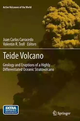 Teide Volcano: Geology And Eruptions Of A Highly Differentiated Oceanic Stratovolcano (Active Volcanoes Of The World 0)