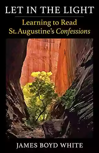 Let In The Light: Learning To Read St Augustine S Confessions