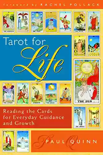 Tarot For Life: Reading The Cards For Everyday Guidance And Growth