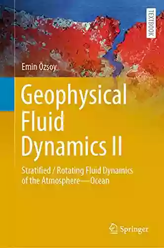 Geophysical Fluid Dynamics II: Stratified / Rotating Fluid Dynamics Of The Atmosphere Ocean (Springer Textbooks In Earth Sciences Geography And Environment)