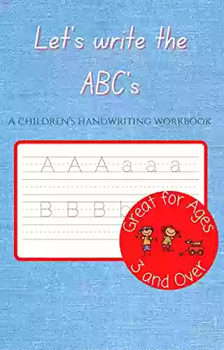 Let S Write The ABC S: A Children S Handwriting Workbook (100 Pages) 3 Year Old Learning Activities