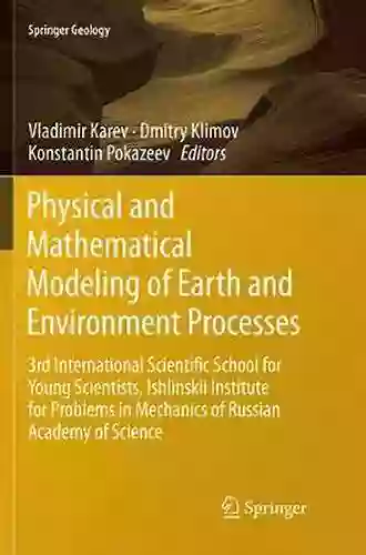 Physical And Mathematical Modeling Of Earth And Environment Processes: 3rd International Scientific School For Young Scientists Ishlinskii Institute For Academy Of Science (Springer Geology)