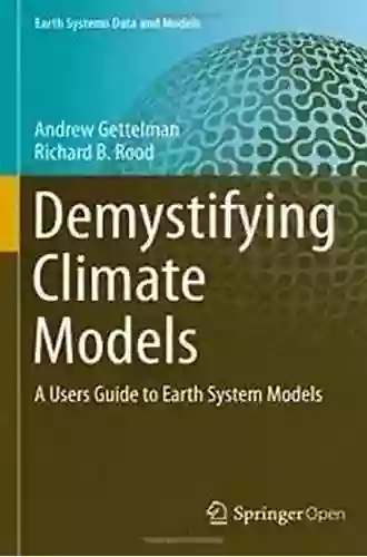 Demystifying Climate Models: A Users Guide To Earth System Models (Earth Systems Data And Models 2)