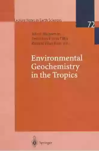 Environmental Geochemistry In The Tropics (Lecture Notes In Earth Sciences 72)