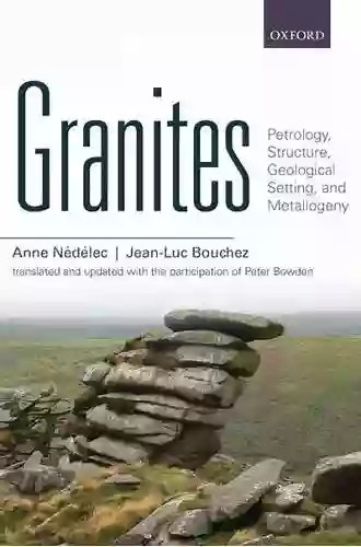 Granites: Petrology Structure Geological Setting And Metallogeny