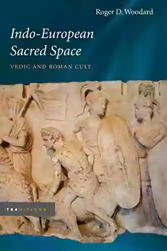 Indo European Sacred Space: Vedic And Roman Cult (Traditions)