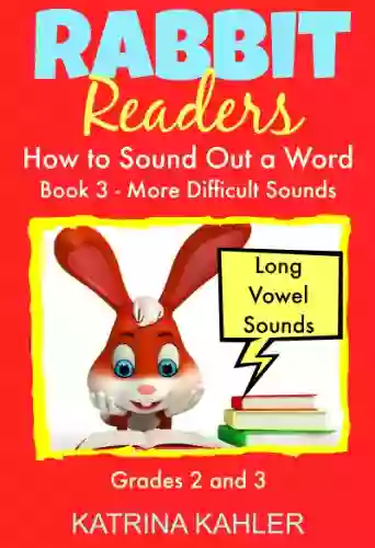 PHONICS: How To Sound A Word 3 More Difficult Words: Long Vowel Sounds For Grades 2 3 (Rabbit Readers)