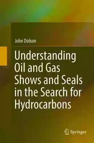 Understanding Oil And Gas Shows And Seals In The Search For Hydrocarbons