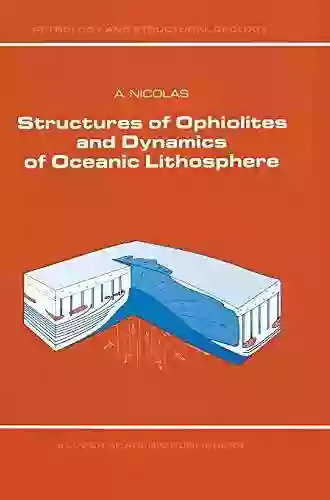 Structures Of Ophiolites And Dynamics Of Oceanic Lithosphere (Petrology And Structural Geology 4)