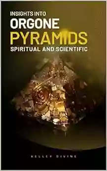 Insights Into Orgone Pyramids Spiritual And Scientific