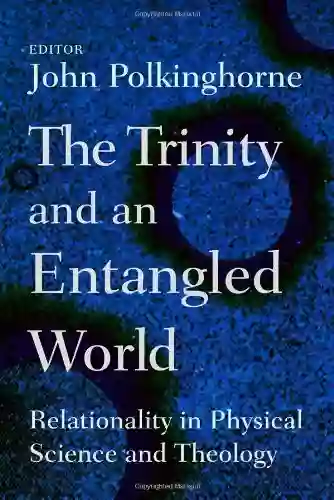 The Trinity And An Entangled World: Relationality In Physical Science And Theology