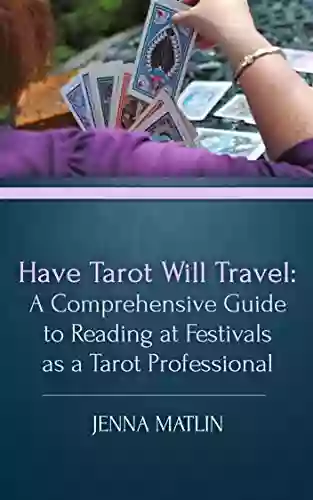 Have Tarot Will Travel: A Comprehensive Guide To Reading At Festivals As A Tarot Professional