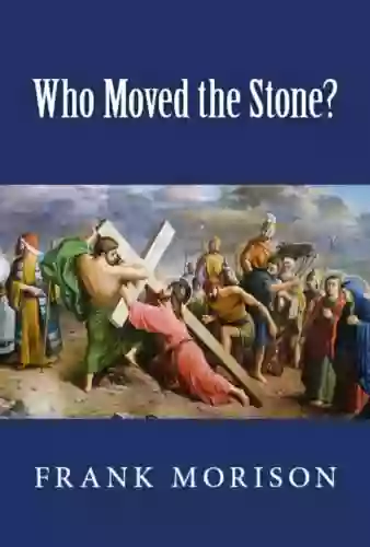 Who Moved The Stone? Frank Morison