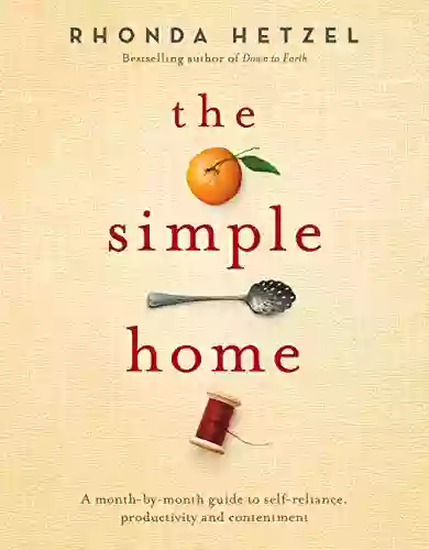 The Simple Home: A Month By Month Guide To Self Reliance Productivity And Contentment