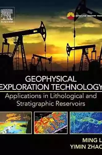 Geophysical Exploration Technology: Applications In Lithological And Stratigraphic Reservoirs