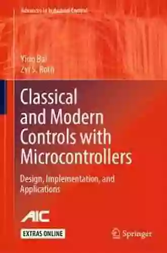 Classical And Modern Controls With Microcontrollers: Design Implementation And Applications (Advances In Industrial Control)