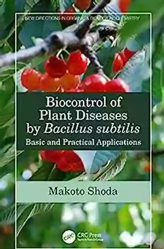 Biocontrol of Plant Diseases by Bacillus subtilis: Basic and Practical Applications (New Directions in Organic Biological Chemistry)