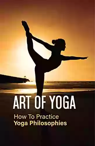 Art Of Yoga: How To Practice Yoga Philosophies: Sankhya Philosophies