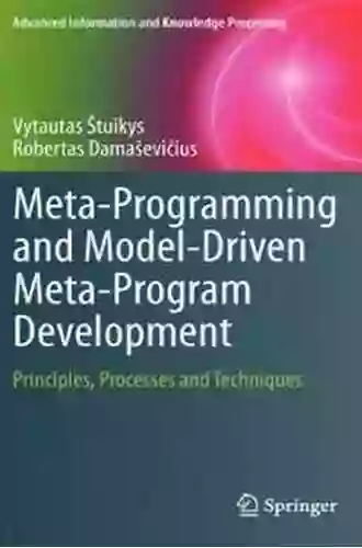 Meta Programming And Model Driven Meta Program Development: Principles Processes And Techniques (Advanced Information And Knowledge Processing 5)