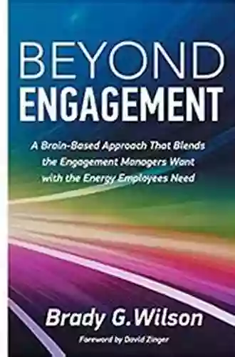 Beyond Engagement: A Brain Based Approach That Blends The Engagement Managers Want With The Energy Employees Need