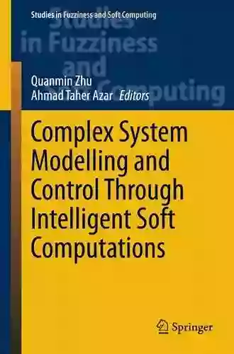 Complex System Modelling And Control Through Intelligent Soft Computations (Studies In Fuzziness And Soft Computing 319)