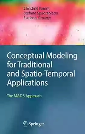 Conceptual Modeling for Traditional and Spatio Temporal Applications: The MADS Approach