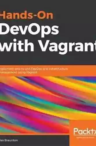 Hands On DevOps With Vagrant: Implement End To End DevOps And Infrastructure Management Using Vagrant