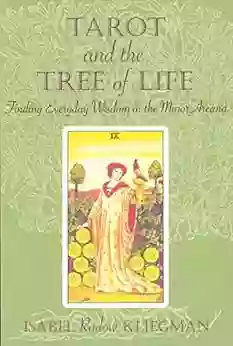 Tarot And The Tree Of Life: Finding Everyday Wisdom In The Minor Arcana