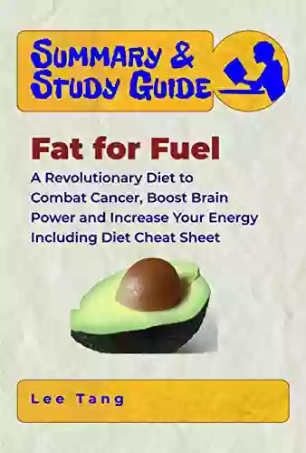 Summary Study Guide Fat For Fuel: A Revolutionary Diet To Combat Cancer Boost Brain Power And Increase Your Energy Including Diet Cheat Sheet