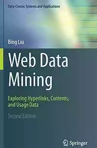 Web Data Mining: Exploring Hyperlinks Contents And Usage Data (Data Centric Systems And Applications)