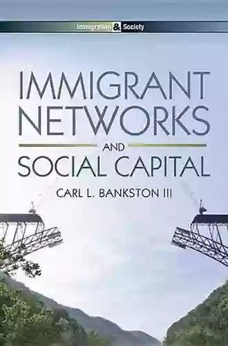 Immigrant Networks and Social Capital (Immigration and Society)