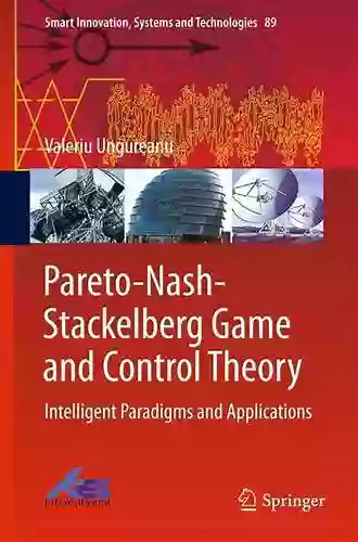 Pareto Nash Stackelberg Game And Control Theory: Intelligent Paradigms And Applications (Smart Innovation Systems And Technologies 89)